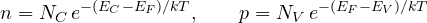 \[ n = N_C\,e^{-(E_C - E_F)/kT},\qquad p = N_V\,e^{-(E_F - E_V)/kT} \]