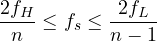 \[ \frac{2f_H}{n} \le f_s \le \frac{2f_L}{n - 1} \]