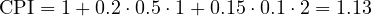 \[ \mathrm{CPI} = 1 + 0.2\cdot 0.5\cdot 1 + 0.15\cdot 0.1\cdot 2 = 1.13 \]