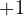 +1