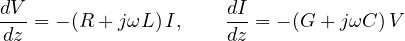 \[ \frac{dV}{dz} = -(R + j\omega L)\,I,\qquad \frac{dI}{dz} = -(G + j\omega C)\,V \]
