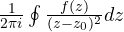 \frac{1}{2\pi i}\oint\frac{f(z)}{(z - z_0)^2}dz