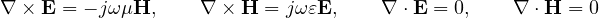 \[ \nabla\times\mathbf E = -j\omega\mu\mathbf H,\qquad \nabla\times\mathbf H = j\omega\varepsilon\mathbf E,\qquad \nabla\cdot\mathbf E = 0,\qquad \nabla\cdot\mathbf H = 0 \]