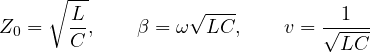 \[ Z_0 = \sqrt{\frac{L}{C}},\qquad \beta = \omega\sqrt{LC},\qquad v = \frac{1}{\sqrt{LC}} \]