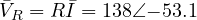 \bar V_R = R\bar I = 138\angle{-53.1&deg;}