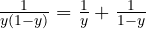 \frac{1}{y(1 - y)} = \frac1y + \frac{1}{1 - y}