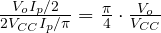 \frac{V_oI_p/2}{2V_{CC}I_p/\pi} = \frac{\pi}{4}\cdot\frac{V_o}{V_{CC}}