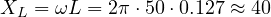 X_L = \omega L = 2\pi\cdot 50\cdot 0.127 \approx 40