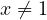 x \ne 1