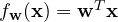 f_{\mathbf w}(\mathbf x) = \mathbf w^T\mathbf x