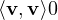 \langle\mathbf v, \mathbf v\rangle \gt  0