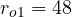 r_{o1} = 48
