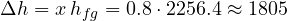 \Delta h = x\,h_{fg} = 0.8\cdot 2256.4 \approx 1805
