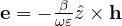 \mathbf e = -\frac{\beta}{\omega\varepsilon}\hat z\times\mathbf h