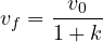 v_f = \dfrac{v_0}{1 + k}