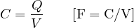 \[ C = \frac{Q}{V}\qquad[\text{F} = \text{C/V}] \]