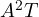 A^2 T
