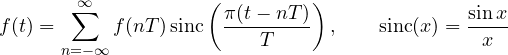 \[ f(t) = \sum_{n=-\infty}^{\infty}f(nT)\,\text{sinc}\left(\frac{\pi(t - nT)}{T}\right),\qquad \text{sinc}(x) = \frac{\sin x}{x} \]