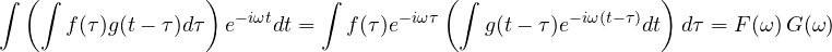 \[ \int\left(\int f(\tau)g(t - \tau)d\tau\right)e^{-i\omega t}dt = \int f(\tau)e^{-i\omega\tau}\left(\int g(t - \tau)e^{-i\omega(t - \tau)}dt\right)d\tau = F(\omega)\,G(\omega) \]