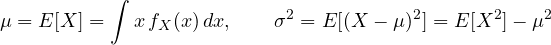 \[ \mu = E[X] = \int x\,f_X(x)\,dx,\qquad \sigma^2 = E[(X - \mu)^2] = E[X^2] - \mu^2 \]