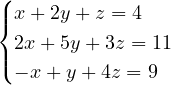 \[ \begin{cases} x + 2y + z = 4\\ 2x + 5y + 3z = 11\\ -x + y + 4z = 9 \end{cases} \]