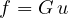 f = G\,u