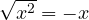 \sqrt{x^2} = -x