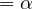 = \alpha