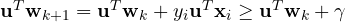 \mathbf u^T\mathbf w_{k+1} = \mathbf u^T\mathbf w_k + y_i\mathbf u^T\mathbf x_i \ge \mathbf u^T\mathbf w_k + \gamma