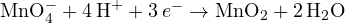 \text{MnO}_4^- + 4\,\text{H}^+ + 3\,e^- \to \text{MnO}_2 + 2\,\text{H}_2\text{O}