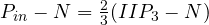 P_{in} - N = \frac{2}{3}(IIP_3 - N)