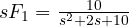 sF_1 = \frac{10}{s^2 + 2s + 10}
