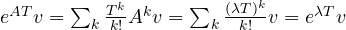 e^{AT}v = \sum_k \frac{T^k}{k!}A^k v = \sum_k \frac{(\lambda T)^k}{k!}v = e^{\lambda T}v
