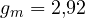 g_m = 2{,}92