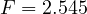 F = 2.545