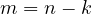 m = n - k