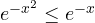 e^{-x^2} \le e^{-x}