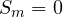 S_m = 0