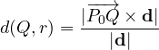 \[ d(Q, r) = \frac{|\overrightarrow{P_0Q}\times\mathbf d|}{|\mathbf d|} \]