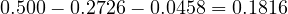 0.500 - 0.2726 - 0.0458 = 0.1816