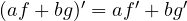 (af + bg)' = af' + bg'
