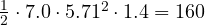 \frac{1}{2}\cdot 7.0\cdot 5.71^2\cdot 1.4 = 160