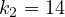k_2 = 14