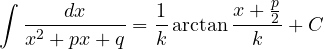 \[ \int\frac{dx}{x^2 + px + q} = \frac{1}{k}\arctan\frac{x + \frac{p}{2}}{k} + C \]