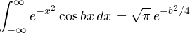 \[ \int_{-\infty}^{\infty}e^{-x^2}\cos bx\,dx = \sqrt\pi\,e^{-b^2/4} \]