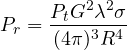 \[ P_r = \frac{P_tG^2\lambda^2\sigma}{(4\pi)^3R^4} \]