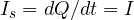 I_s = dQ/dt = I