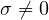 \sigma \ne 0