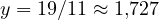 y = 19/11 \approx 1{,}727