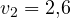 v_2 = 2{,}6